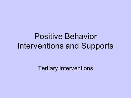 Positive Behavior Interventions and Supports Tertiary Interventions.