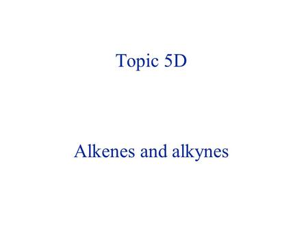 Topic 5D Alkenes and alkynes. 5D Alkenes and alkynes A sigma (  ) bond between two sp 2 hybridised carbons A pi (  ) bond formed by sideways overlap.