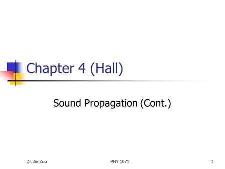 Dr. Jie ZouPHY 10711 Chapter 4 (Hall) Sound Propagation (Cont.)