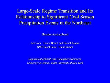 Large-Scale Regime Transition and Its Relationship to Significant Cool Season Precipitation Events in the Northeast Heather Archambault Advisors: Lance.