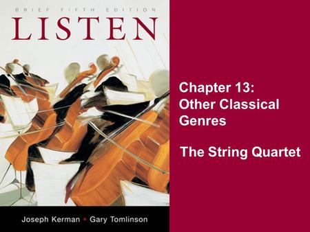 Chapter 13: Other Classical Genres The String Quartet.