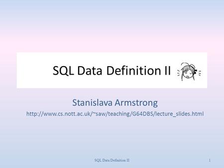 SQL Data Definition II Stanislava Armstrong  1SQL Data Definition II.