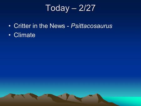 Today – 2/27 Critter in the News - Psittacosaurus Climate.