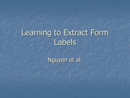 Learning to Extract Form Labels Nguyen et al.. The Challenge We want to retrieve and integrate online databases We want to retrieve and integrate online.