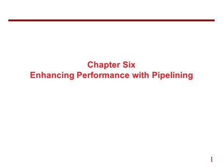 Chapter Six Enhancing Performance with Pipelining