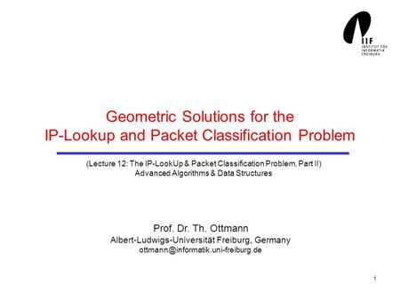 1 Geometric Solutions for the IP-Lookup and Packet Classification Problem (Lecture 12: The IP-LookUp & Packet Classification Problem, Part II) Advanced.
