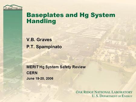 Baseplates and Hg System Handling V.B. Graves P.T. Spampinato MERIT Hg System Safety Review CERN June 19-20, 2006.