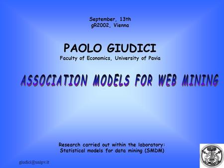 September, 13th gR2002, Vienna PAOLO GIUDICI Faculty of Economics, University of Pavia Research carried out within the laboratory: Statistical.