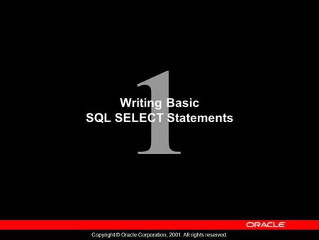 1 Copyright © Oracle Corporation, 2001. All rights reserved. Writing Basic SQL SELECT Statements.