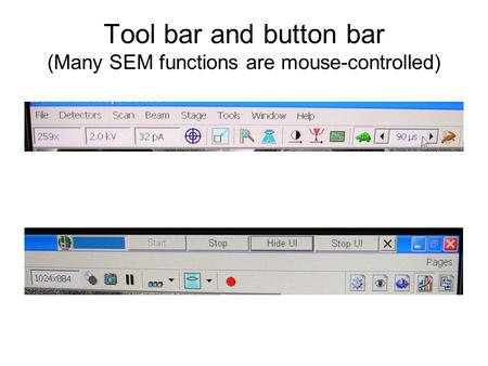 Tool bar and button bar (Many SEM functions are mouse-controlled)