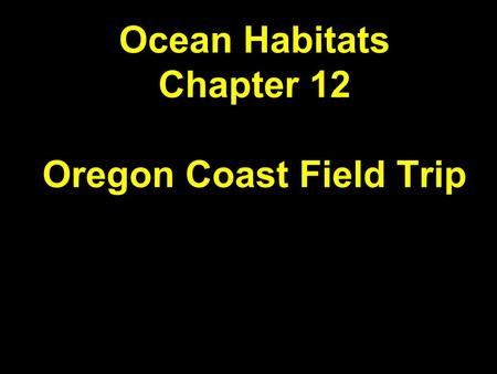 Ocean Habitats Chapter 12 Oregon Coast Field Trip.