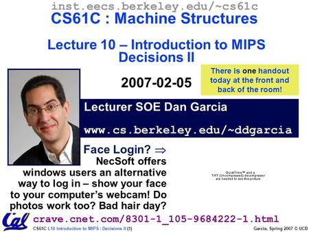 CS61C L10 Introduction to MIPS : Decisions II (1) Garcia, Spring 2007 © UCB Lecturer SOE Dan Garcia www.cs.berkeley.edu/~ddgarcia inst.eecs.berkeley.edu/~cs61c.