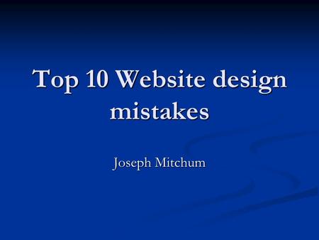 Top 10 Website design mistakes Joseph Mitchum. Website Design Mistakes #10 Inadequate Photo Enlargement Lack of details of products for sale #10 Inadequate.
