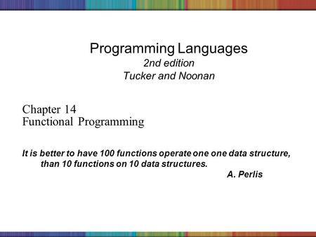 Copyright © 2006 The McGraw-Hill Companies, Inc. Programming Languages 2nd edition Tucker and Noonan Chapter 14 Functional Programming It is better to.