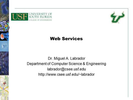 11 Web Services Dr. Miguel A. Labrador Department of Computer Science & Engineering