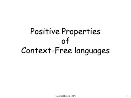 Costas Busch - RPI1 Positive Properties of Context-Free languages.
