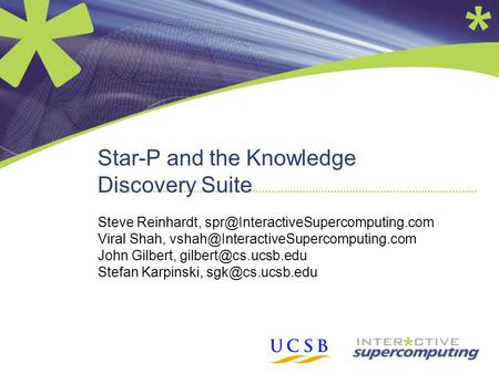 Star-P and the Knowledge Discovery Suite Steve Reinhardt, Viral Shah, John Gilbert,