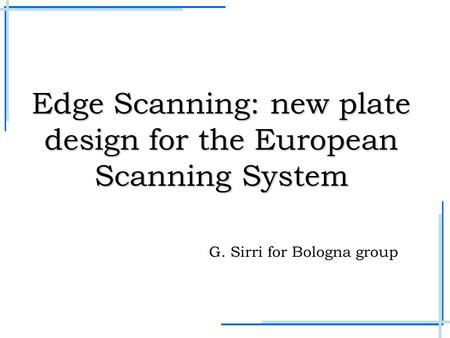 Edge Scanning: new plate design for the European Scanning System G. Sirri for Bologna group.