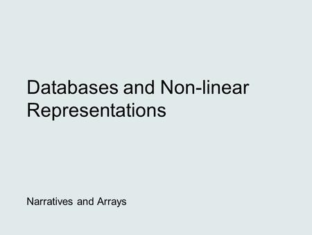 Databases and Non-linear Representations Narratives and Arrays.