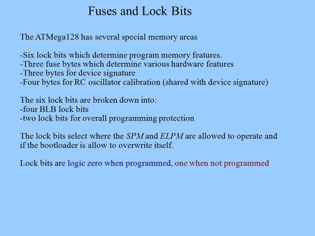 Fuses and Lock Bits The ATMega128 has several special memory areas -Six lock bits which determine program memory features. -Three fuse bytes which determine.