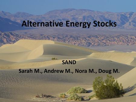 Alternative Energy Stocks SAND Sarah M., Andrew M., Nora M., Doug M.