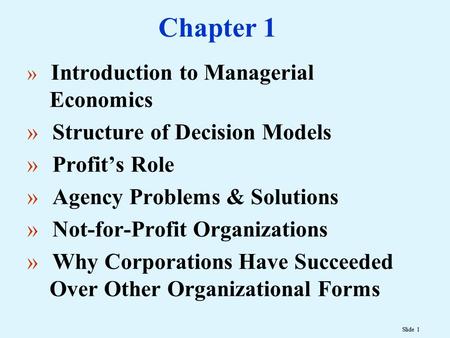 Slide 1 Chapter 1 » Introduction to Managerial Economics » Structure of Decision Models » Profit’s Role » Agency Problems & Solutions » Not-for-Profit.