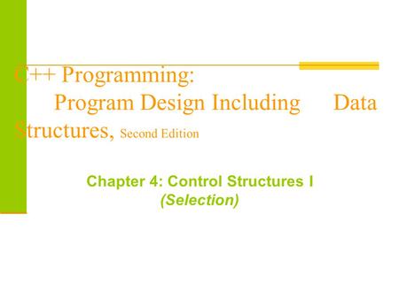 C++ Programming: Program Design Including Data Structures, Second Edition Chapter 4: Control Structures I (Selection)