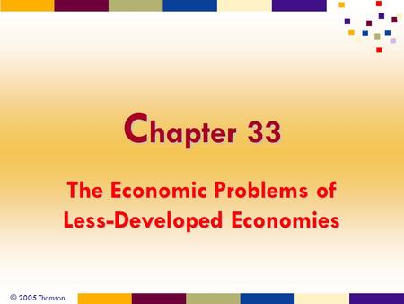 © 2005 Thomson C hapter 33 The Economic Problems of Less-Developed Economies.