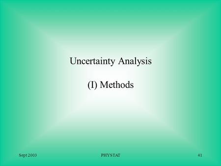 Sept 2003PHYSTAT41 Uncertainty Analysis (I) Methods.