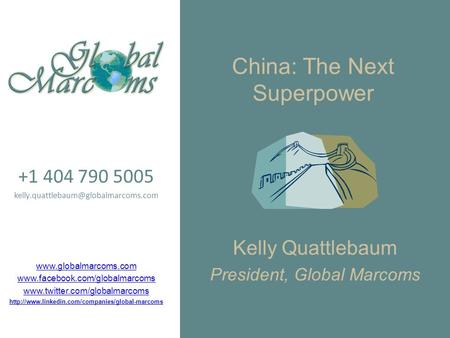 China: The Next Superpower Kelly Quattlebaum President, Global Marcoms +1 404 790 5005