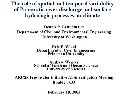 The role of spatial and temporal variability of Pan-arctic river discharge and surface hydrologic processes on climate Dennis P. Lettenmaier Department.