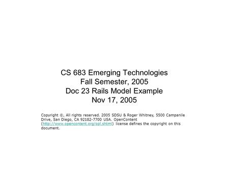 CS 683 Emerging Technologies Fall Semester, 2005 Doc 23 Rails Model Example Nov 17, 2005 Copyright ©, All rights reserved. 2005 SDSU & Roger Whitney, 5500.