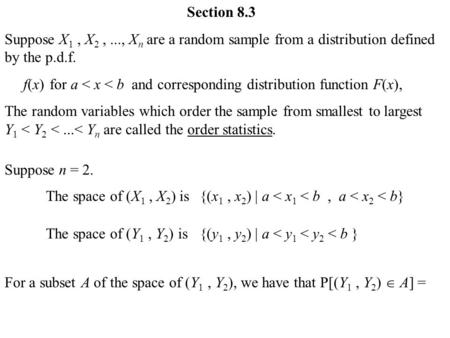 Section 8.3 Suppose X 1, X 2,..., X n are a random sample from a distribution defined by the p.d.f. f(x)for a < x < b and corresponding distribution function.