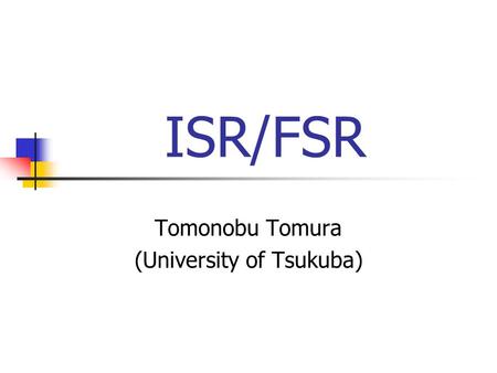 ISR/FSR Tomonobu Tomura (University of Tsukuba). 2 Introduction ISR/FSR is becoming one of the dominant sources of systematic uncertainties for in-situ.