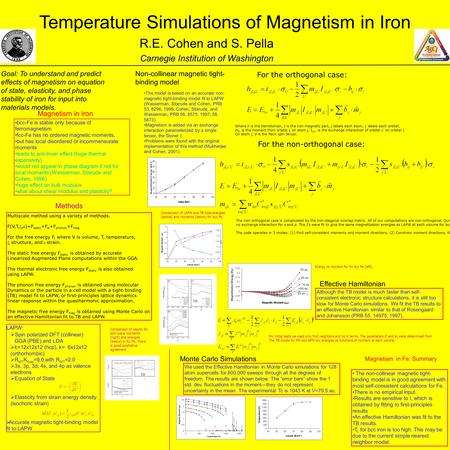 Temperature Simulations of Magnetism in Iron R.E. Cohen and S. Pella Carnegie Institution of Washington Methods LAPW:  Spin polarized DFT (collinear)
