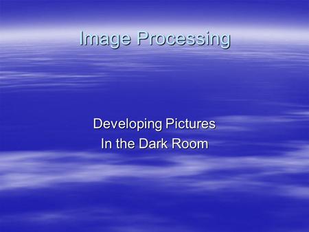 Image Processing Developing Pictures In the Dark Room.