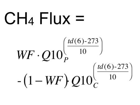 CH 4 Flux =. Methanogen’s Q10s are high, estimates from 2 - 6 are common. Q10s are are actually temperature dependent, environmental temperatures may.