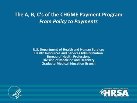 The A, B, C’s of the CHGME Payment Program From Policy to Payments