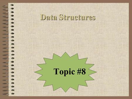 Data Structures Data Structures Topic #8. Today’s Agenda Continue Discussing Table Abstractions But, this time, let’s talk about them in terms of new.