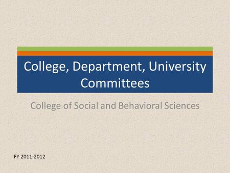 College, Department, University Committees College of Social and Behavioral Sciences FY 2011-2012.
