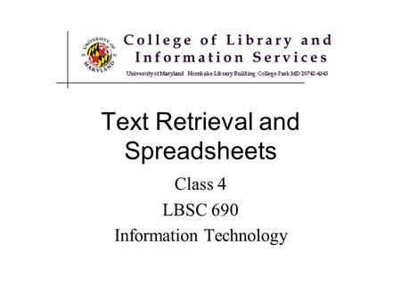 Text Retrieval and Spreadsheets Class 4 LBSC 690 Information Technology.