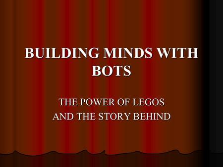 BUILDING MINDS WITH BOTS THE POWER OF LEGOS AND THE STORY BEHIND.