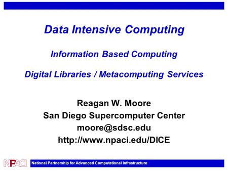 National Partnership for Advanced Computational Infrastructure Data Intensive Computing Information Based Computing Digital Libraries / Metacomputing Services.