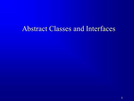 1 1 Abstract Classes and Interfaces. 22 Motivations You learned how to write simple programs to display GUI components. Can you write the code to respond.