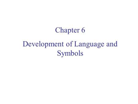 Development of Language and Symbols