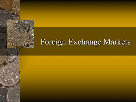 Foreign Exchange Markets. Fred Thompson Objectives: to understand The organization of the Foreign Exchange Market (FEM) and the distinction between spot.