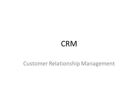 CRM Customer Relationship Management. What is CRM? CRM is a comprehensive way to manage the relationship with your customers CRM systems enable you to.