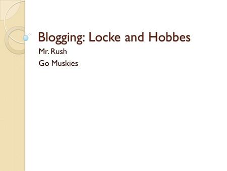 Blogging: Locke and Hobbes Mr. Rush Go Muskies.