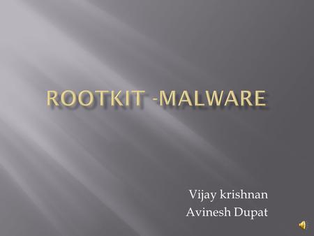 Vijay krishnan Avinesh Dupat  Collection of tools (programs) that enable administrator-level access to a computer or computer network.  The main purpose.