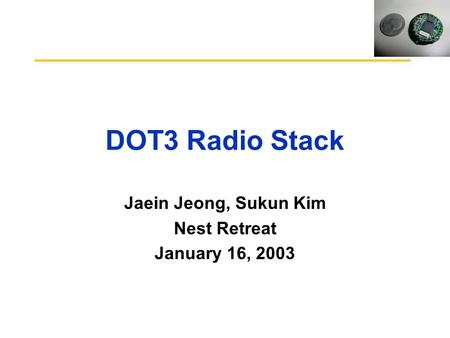 DOT3 Radio Stack Jaein Jeong, Sukun Kim Nest Retreat January 16, 2003.
